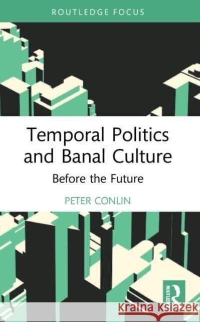 Temporal Politics and Banal Culture Peter Conlin 9781032245454 Taylor & Francis Ltd