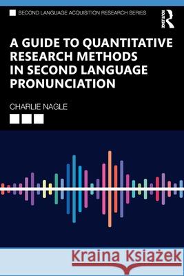 A Guide to Research Methods in Second Language Pronunciation Charlie Nagle 9781032245553 Routledge