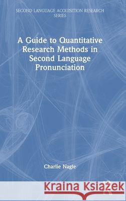 A Guide to Research Methods in Second Language Pronunciation Charlie Nagle 9781032245560 Routledge