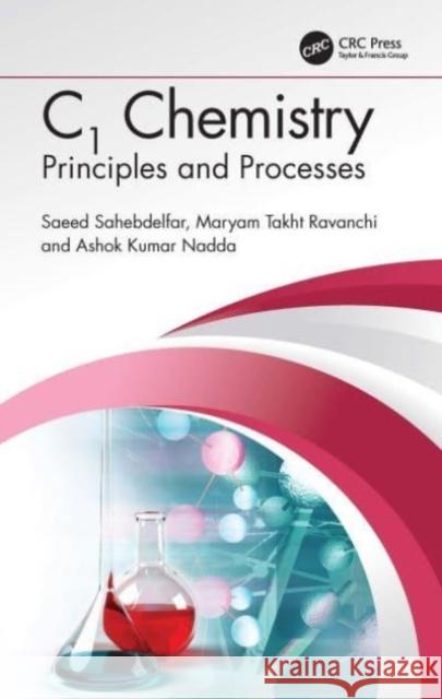 C1 Chemistry: Principles and Processes Saeed Sahebdelfar Maryam Takht Ravanchi Ashok Kumar Nadda 9781032245638 CRC Press