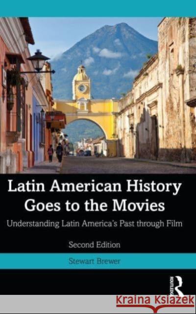 Latin American History Goes to the Movies Stewart Brewer 9781032245645 Taylor & Francis Ltd