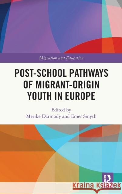 Post-school Pathways of Migrant-Origin Youth in Europe Emer Smyth Merike Darmody 9781032245713 Routledge