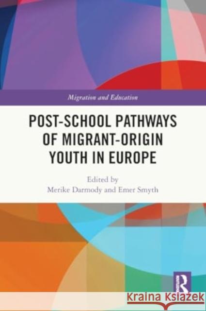 Post-school Pathways of Migrant-Origin Youth in Europe Merike Darmody Emer Smyth 9781032245720 Taylor & Francis Ltd