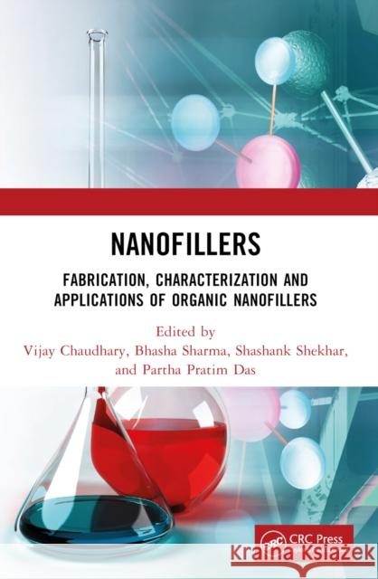Nanofillers: Fabrication, Characterization and Applications of Organic Nanofillers Partha Pratim Das Shashank Shekhar Bhasha Sharma 9781032245850