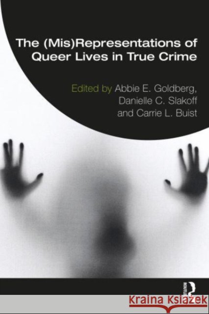 The (Mis)Representation of Queer People in True Crime Abbie E. Goldberg Danielle C. Slakoff Carrie L. Buist 9781032246048 Taylor & Francis Ltd
