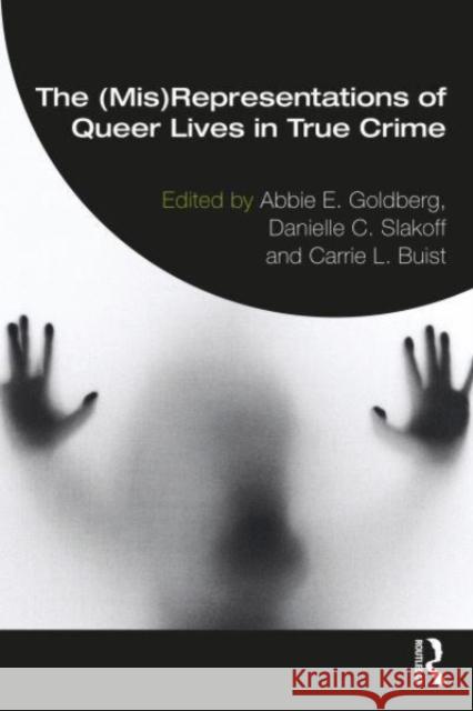 The (Mis)Representation of Queer Lives in True Crime Abbie E. Goldberg Danielle C. Slakoff Carrie L. Buist 9781032246048 Taylor & Francis Ltd