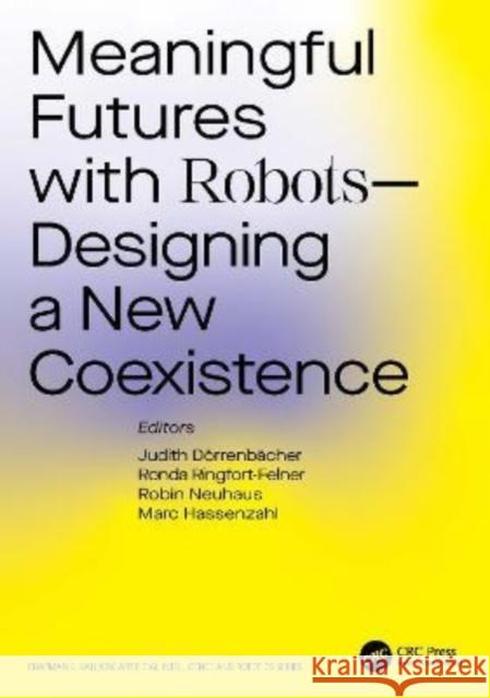 Meaningful Futures with Robots: Designing a New Coexistence D Ronda Ringfort-Felner Robin Neuhaus 9781032246482 CRC Press