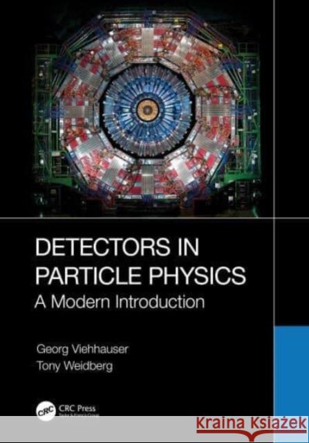 Detectors in Particle Physics Tony Weidberg 9781032246581 Taylor & Francis Ltd