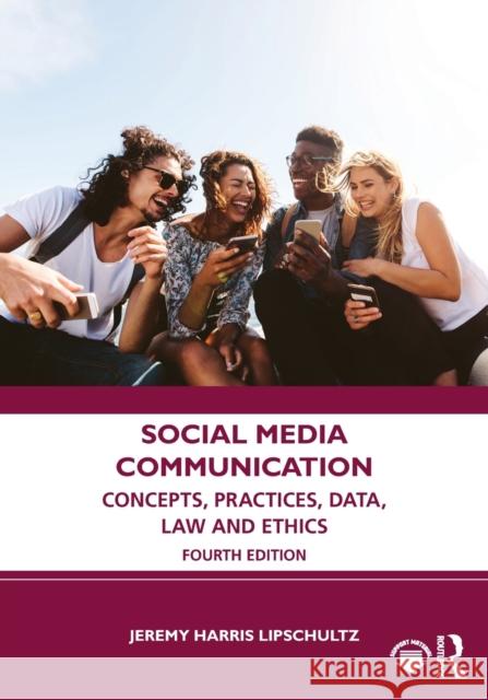 Social Media Communication: Concepts, Practices, Data, Law and Ethics Jeremy Harris Lipschultz 9781032246598
