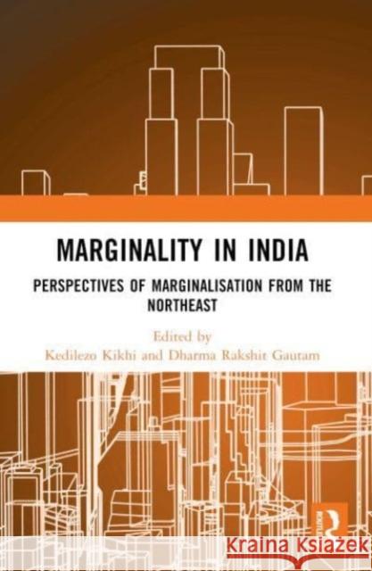 Marginality in India: Perspectives of Marginalisation from the Northeast Kedilezo Kikhi Dharma Rakshit Gautam 9781032246666 Routledge Chapman & Hall