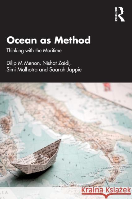 Ocean as Method: Thinking with the Maritime Dilip M. Menon Nishat Zaidi Simi Malhotra 9781032246772 Routledge Chapman & Hall