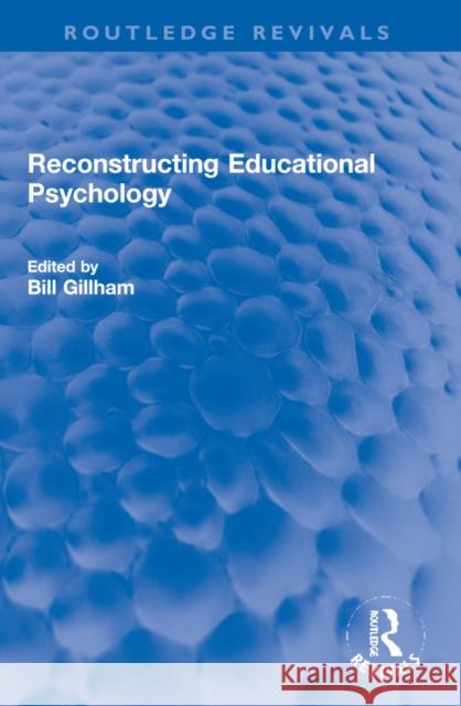 Reconstructing Educational Psychology Bill Gillham 9781032247120 Taylor & Francis Ltd