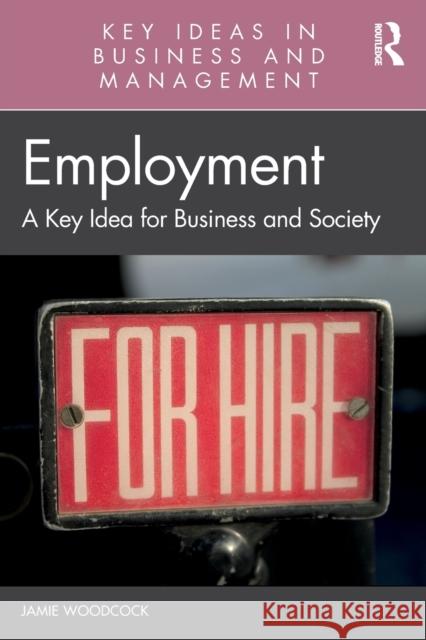 Employment: A Key Idea for Business and Society Jamie Woodcock 9781032247250