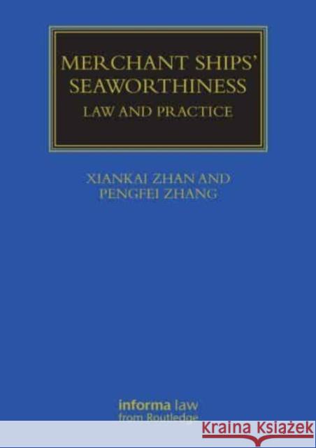 Merchant Ships' Seaworthiness: Law and Practice Xiankai Zhan Pengfei Zhang 9781032247403 Informa Law from Routledge