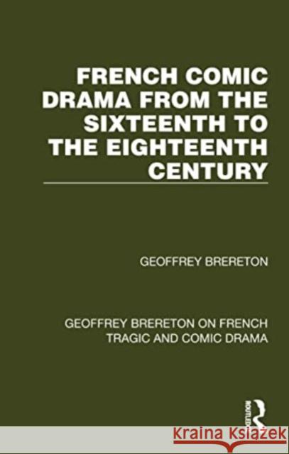 French Comic Drama from the Sixteenth to the Eighteenth Century Geoffrey Brereton 9781032247434