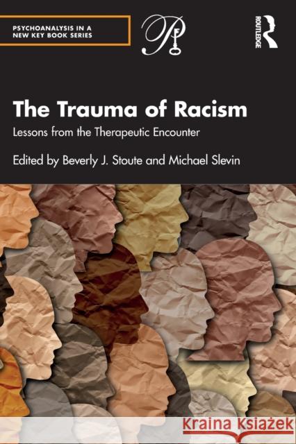 The Trauma of Racism: Lessons from the Therapeutic Encounter Beverly J. Stoute Michael Slevin 9781032247472 Routledge