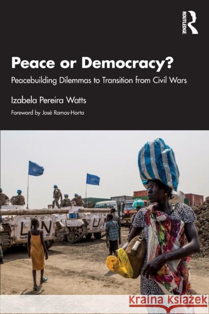 Peace or Democracy?: Peacebuilding Dilemmas to Transition from Civil Wars Izabela Pereir 9781032247571 Taylor & Francis Ltd