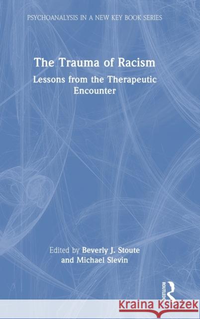 The Trauma of Racism: Lessons from the Therapeutic Encounter  9781032247656 Routledge