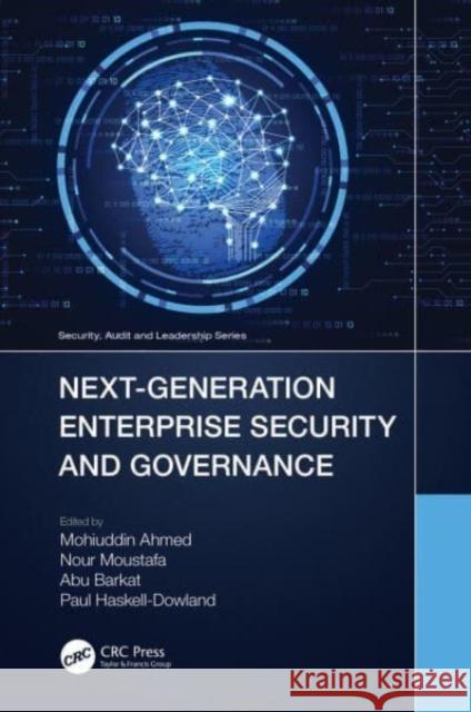 Next-Generation Enterprise Security and Governance Mohiuddin Ahmed Nour Moustafa Abu Barkat 9781032247755