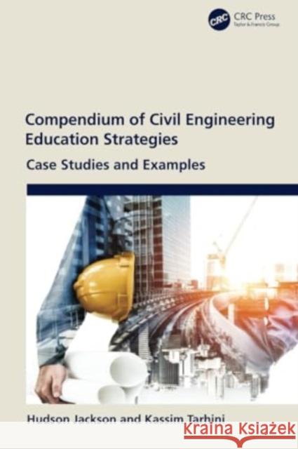 Compendium of Civil Engineering Education Strategies: Case Studies and Examples Hudson Jackson Kassim Tarhini 9781032247779