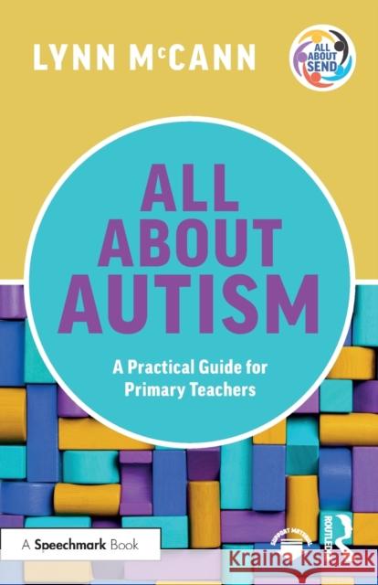 All About Autism: A Practical Guide for Primary Teachers Lynn McCann 9781032247793 Taylor & Francis Ltd