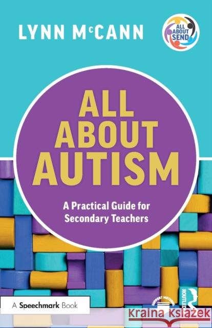 All About Autism: A Practical Guide for Secondary Teachers Lynn McCann 9781032247816 Taylor & Francis Ltd