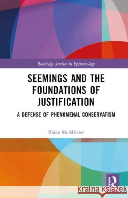 Seemings and the Foundations of Justification Blake (Hillsdale College, USA) McAllister 9781032247953 Taylor & Francis Ltd