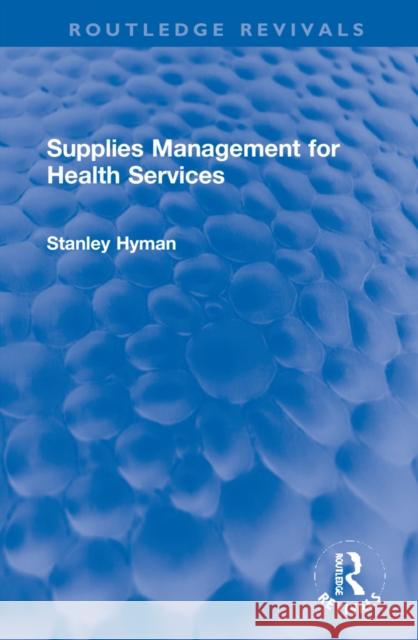 Supplies Management for Health Services Stanley Hyma 9781032248110 Routledge