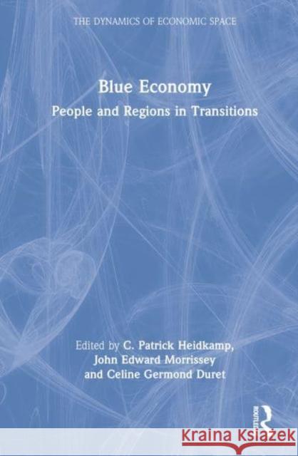 Blue Economy: People and Regions in Transitions Heidkamp, C. Patrick 9781032248158