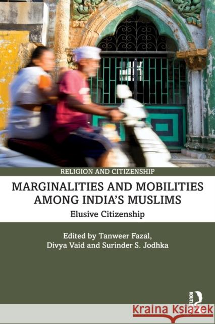 Marginalities and Mobilities among India’s Muslims: Elusive Citizenship Tanweer Fazal Divya Vaid Surinder S. Jodhka 9781032248288