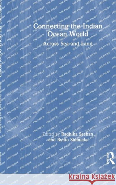 Connecting the Indian Ocean World: Across Sea and Land Seshan, Radhika 9781032248325