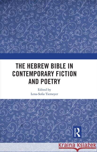 The Hebrew Bible in Contemporary Fiction and Poetry Lena-Sofia Tiemeyer 9781032248356