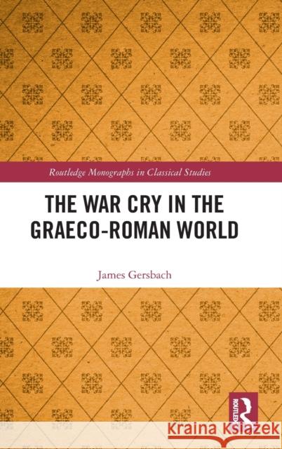 The War Cry in the Graeco-Roman World James Gersbach 9781032248585 Taylor & Francis Ltd