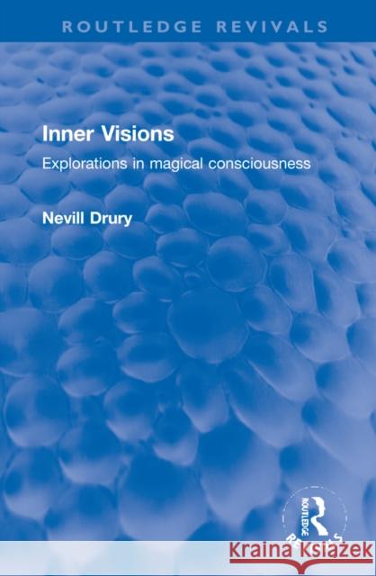 Inner Visions: Explorations in Magical Consciousness Nevill Drury 9781032248646 Routledge