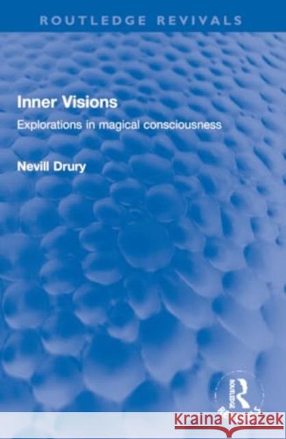 Inner Visions: Explorations in Magical Consciousness Nevill Drury 9781032248844