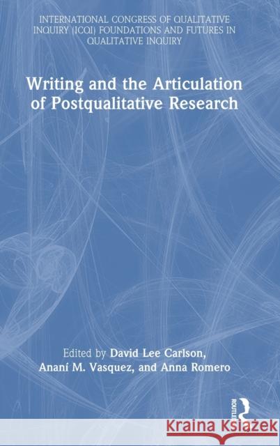 Writing and the Articulation of Postqualitative Research David Lee Carlson Anan? Vasquez Anna Romero 9781032248912 Routledge