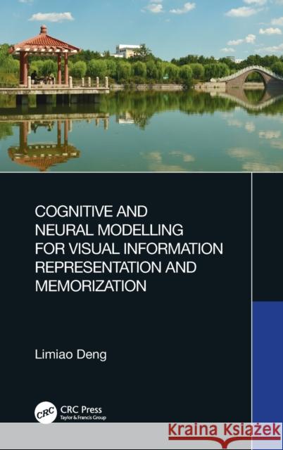 Cognitive and Neural Modelling for Visual Information Representation and Memorization Deng, Limiao 9781032249117