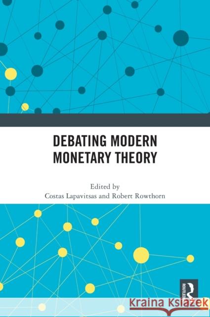 Debating Modern Monetary Theory Costas Lapavitsas Robert Rowthorn 9781032249421