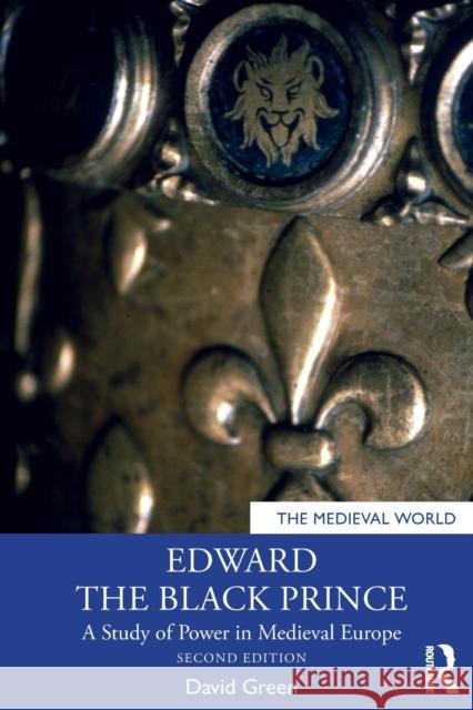 Edward the Black Prince: A Study of Power in Medieval Europe David Green 9781032249681 Taylor & Francis Ltd