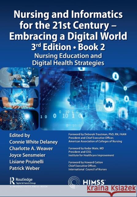 Nursing and Informatics for the 21st Century - Embracing a Digital World, 3rd Edition - Book 2: Nursing Education and Digital Health Strategies Delaney, Connie 9781032249728 Productivity Press
