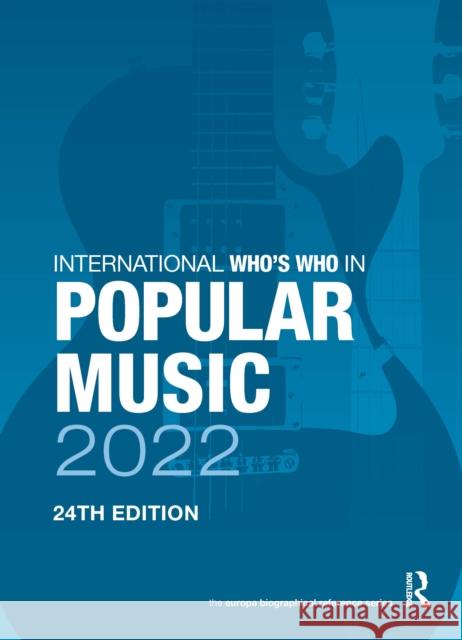The International Who's Who in Popular Music 2022  9781032249773 Taylor & Francis Ltd
