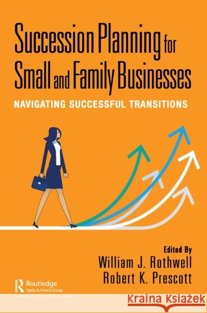 Succession Planning for Small and Family Businesses: Navigating Successful Transitions William Rothwell Robert Prescott 9781032249889 Productivity Press
