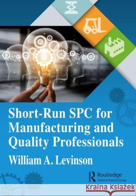 Short-Run SPC for Manufacturing and Quality Professionals Levinson, William A. 9781032249896 Taylor & Francis Ltd
