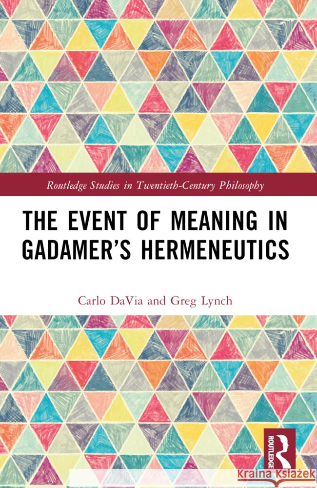 The Event of Meaning in Gadamer's Hermeneutics Carlo Davia Greg Lynch 9781032249933