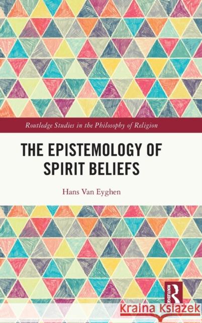 The Epistemology of Spirit Beliefs Hans Va 9781032249988 Routledge