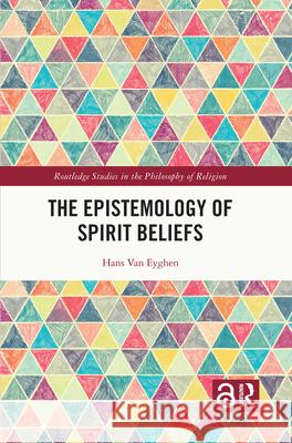 The Epistemology of Spirit Beliefs Hans Va 9781032249988 Routledge