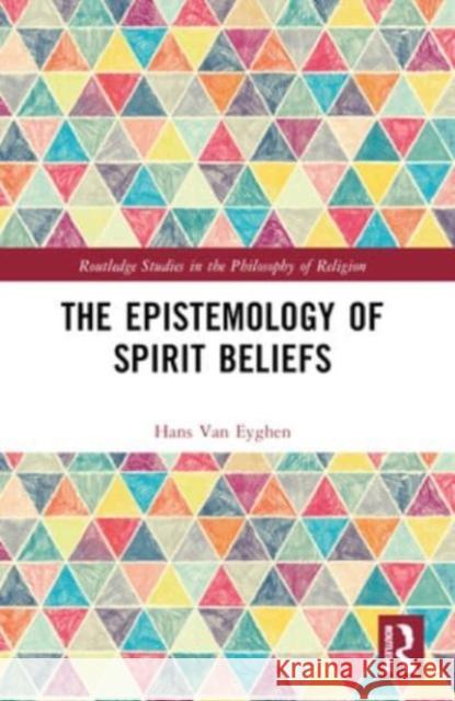 The Epistemology of Spirit Beliefs Hans Va 9781032249995 Routledge