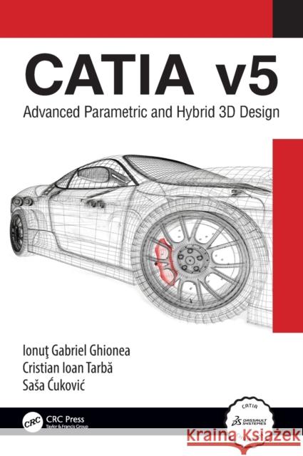 CATIA v5: Advanced Parametric and Hybrid 3D Design Ghionea, Ionuţ Gabriel 9781032250069 CRC Press