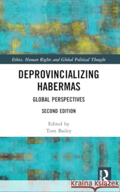 Deprovincializing Habermas: Global Perspectives Tom Bailey 9781032250304 Routledge Chapman & Hall