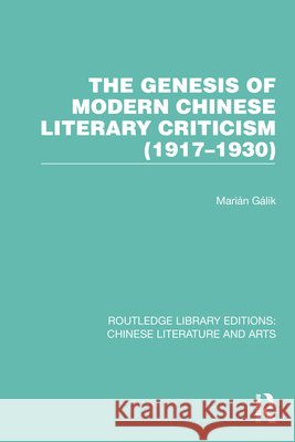 The Genesis of Modern Chinese Literary Criticism (1917-1930) Gálik 9781032250700 Routledge